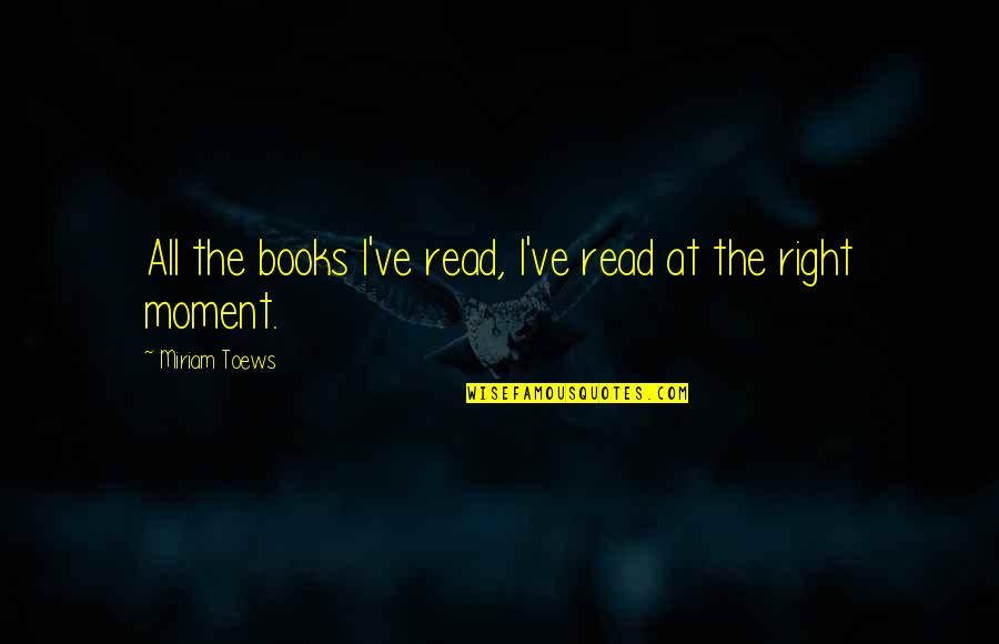 Schimbul Desene Quotes By Miriam Toews: All the books I've read, I've read at Schimbul Desene Quotes By Miriam Toews: All the books I've read, I've read at