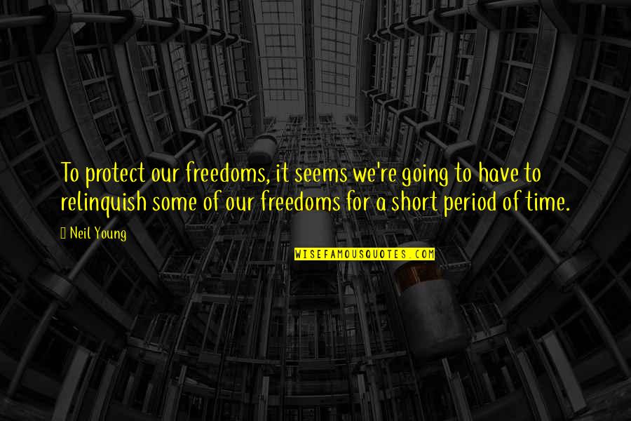 Schimbul Desene Quotes By Neil Young: To protect our freedoms, it seems we're going Schimbul Desene Quotes By Neil Young: To protect our freedoms, it seems we're going