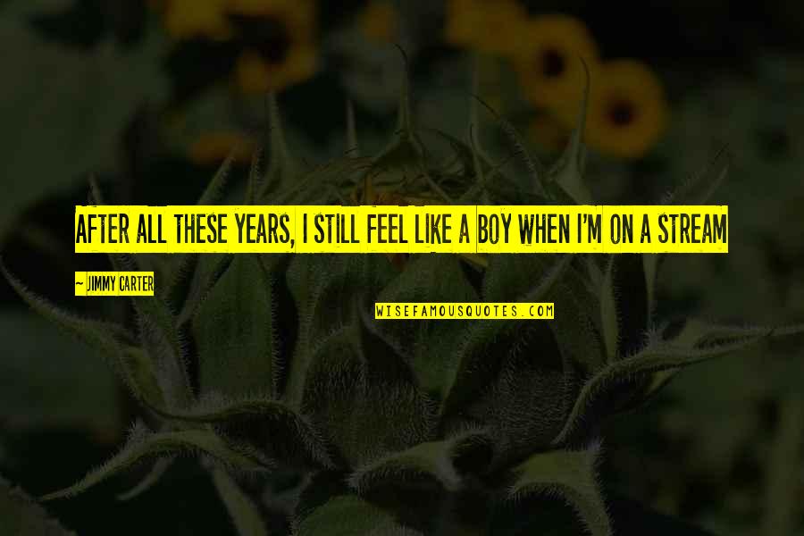 Schimbul Regal Quotes By Jimmy Carter: After all these years, I still feel like