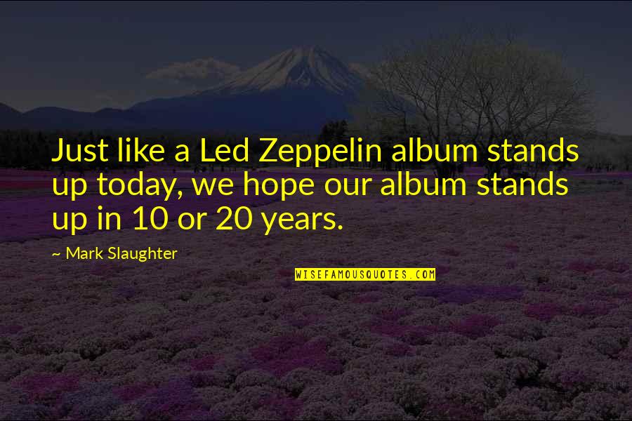 Schimenti Contractors Quotes By Mark Slaughter: Just like a Led Zeppelin album stands up
