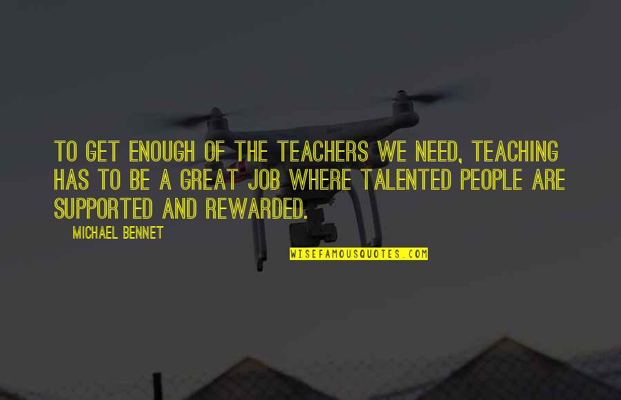 Schimenti Quotes By Michael Bennet: To get enough of the teachers we need,