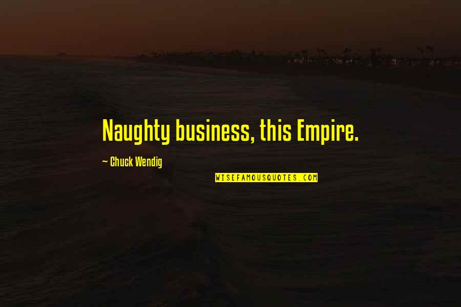 Schimmers Quotes By Chuck Wendig: Naughty business, this Empire.