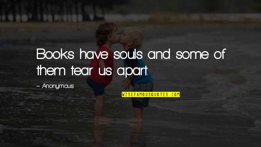 Schimpferei Quotes By Anonymous: Books have souls and some of them tear Schimpferei Quotes By Anonymous: Books have souls and some of them tear