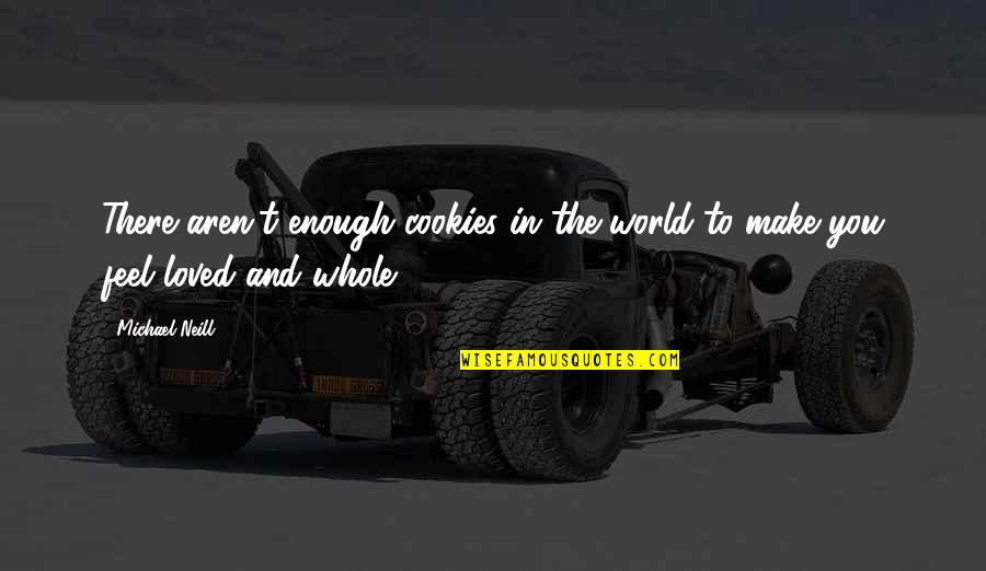 Schinagl Quotes By Michael Neill: There aren't enough cookies in the world to