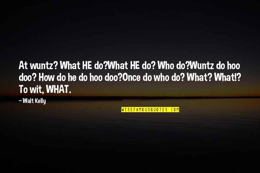 Schinagl Quotes By Walt Kelly: At wuntz? What HE do?What HE do? Who Schinagl Quotes By Walt Kelly: At wuntz? What HE do?What HE do? Who