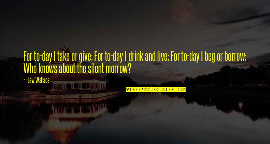 Schindele Minerals Quotes By Lew Wallace: For to-day I take or give; For to-day Schindele Minerals Quotes By Lew Wallace: For to-day I take or give; For to-day