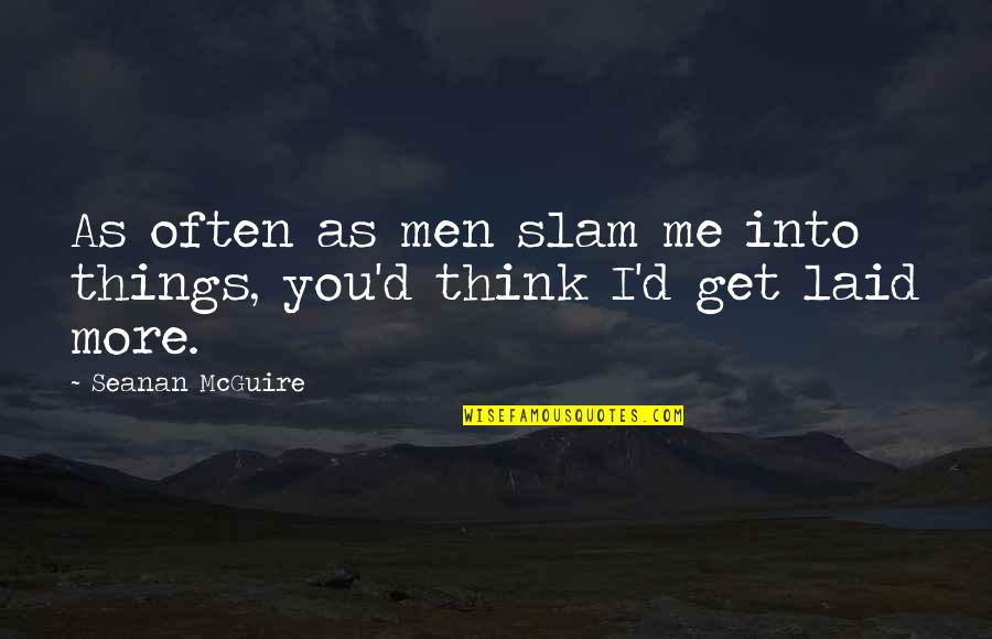 Schindler Elevators Quotes By Seanan McGuire: As often as men slam me into things, Schindler Elevators Quotes By Seanan McGuire: As often as men slam me into things,