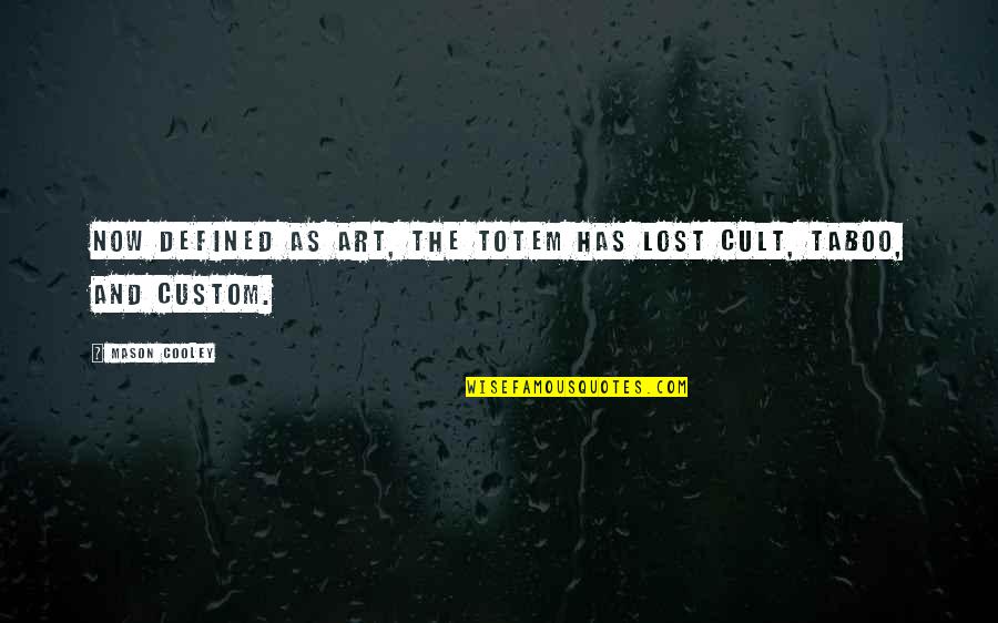 Schindler Oskar Quotes By Mason Cooley: Now defined as art, the totem has lost
