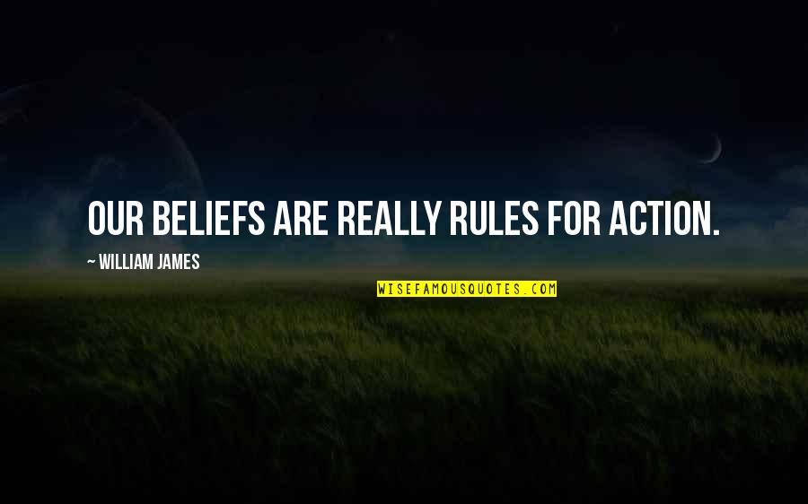Schindler's List Funny Quotes By William James: Our beliefs are really rules for action.