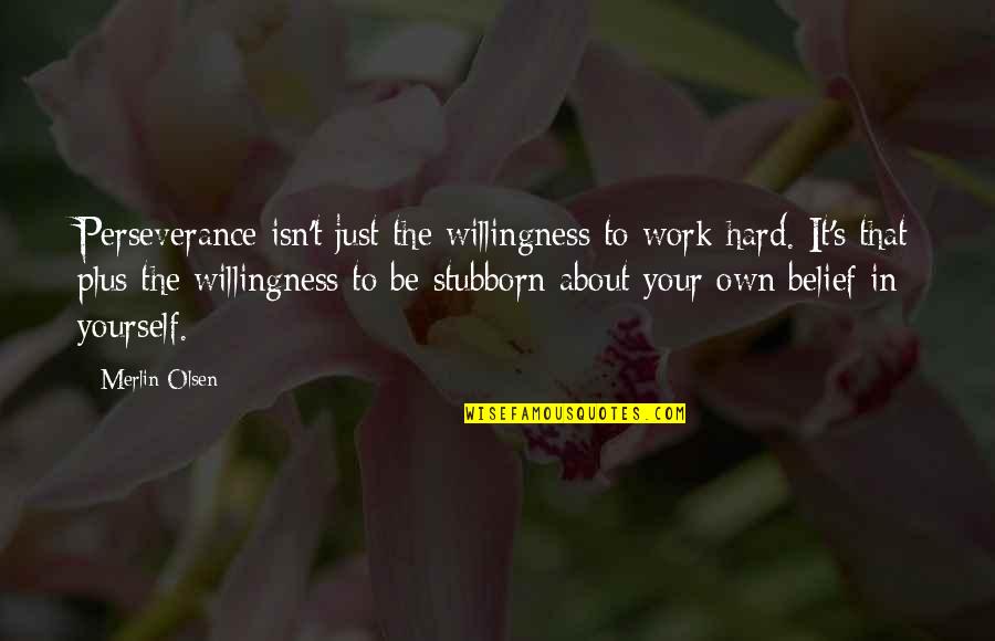 Schindler's Quotes By Merlin Olsen: Perseverance isn't just the willingness to work hard.