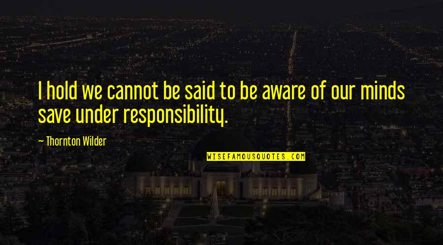 Schineller Kindness Quotes By Thornton Wilder: I hold we cannot be said to be