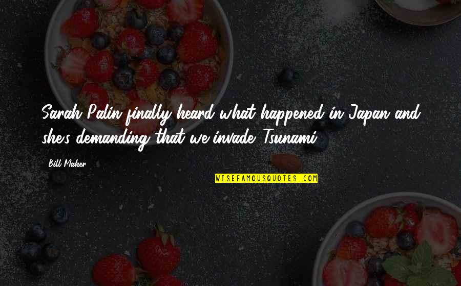 Schinkels Meats Quotes By Bill Maher: Sarah Palin finally heard what happened in Japan