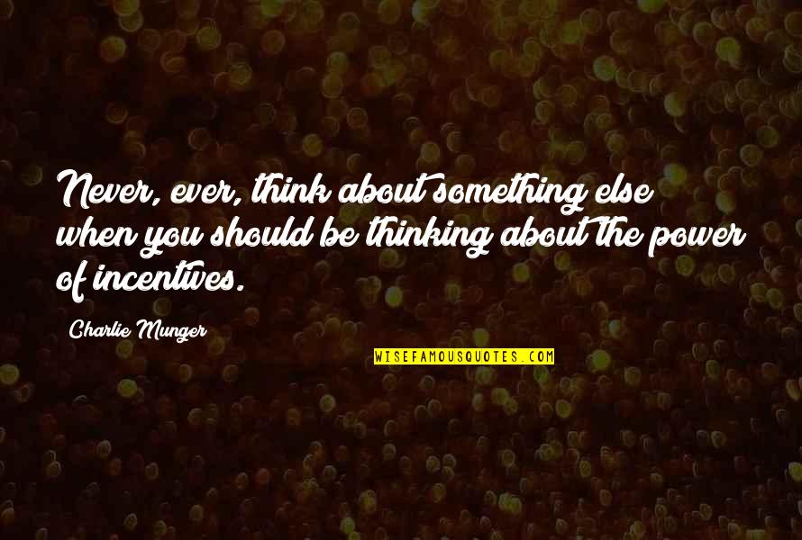 Schinkels Meats Quotes By Charlie Munger: Never, ever, think about something else when you