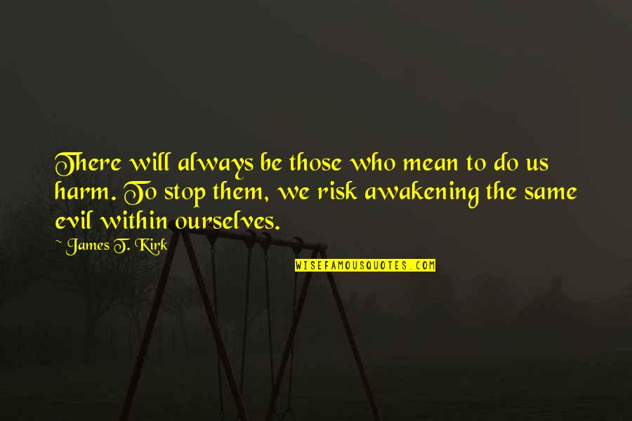 Schinkels Meats Quotes By James T. Kirk: There will always be those who mean to