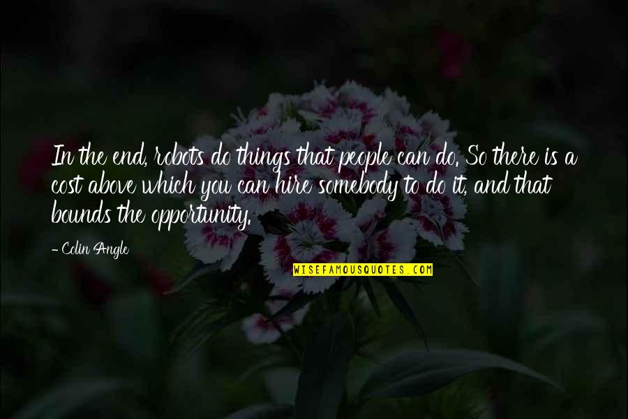 Schinkenfleckerl Quotes By Colin Angle: In the end, robots do things that people Schinkenfleckerl Quotes By Colin Angle: In the end, robots do things that people