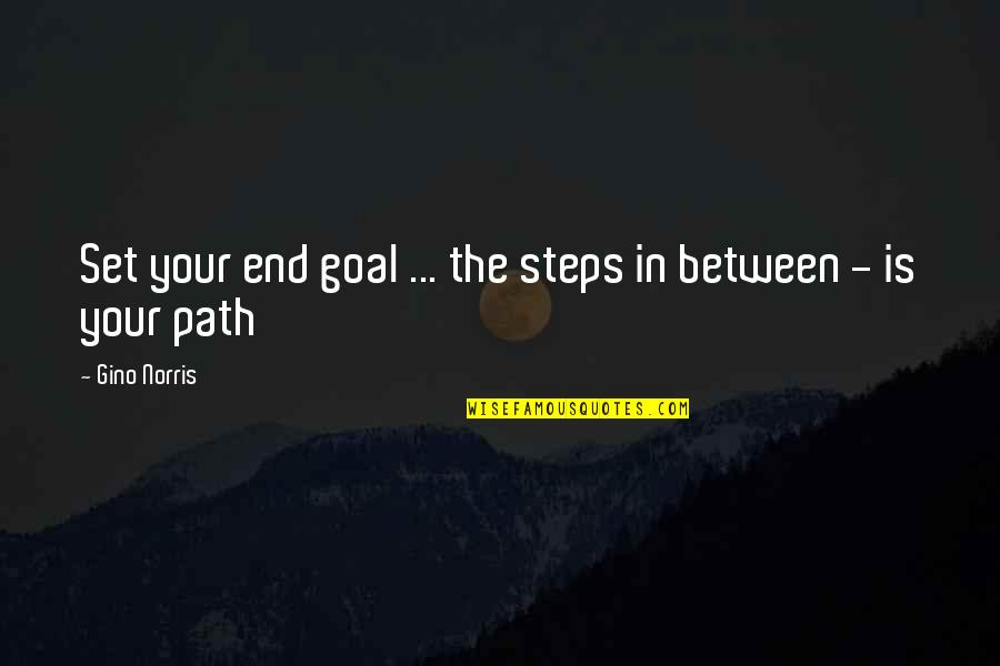 Schinkenfleckerl Quotes By Gino Norris: Set your end goal ... the steps in