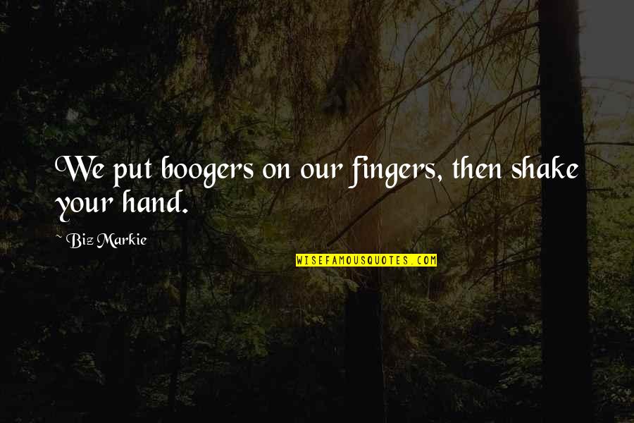 Schinkenfleckerln Quotes By Biz Markie: We put boogers on our fingers, then shake Schinkenfleckerln Quotes By Biz Markie: We put boogers on our fingers, then shake
