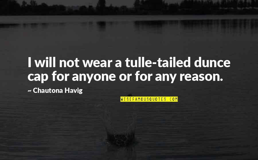 Schinnerer Family Crest Quotes By Chautona Havig: I will not wear a tulle-tailed dunce cap