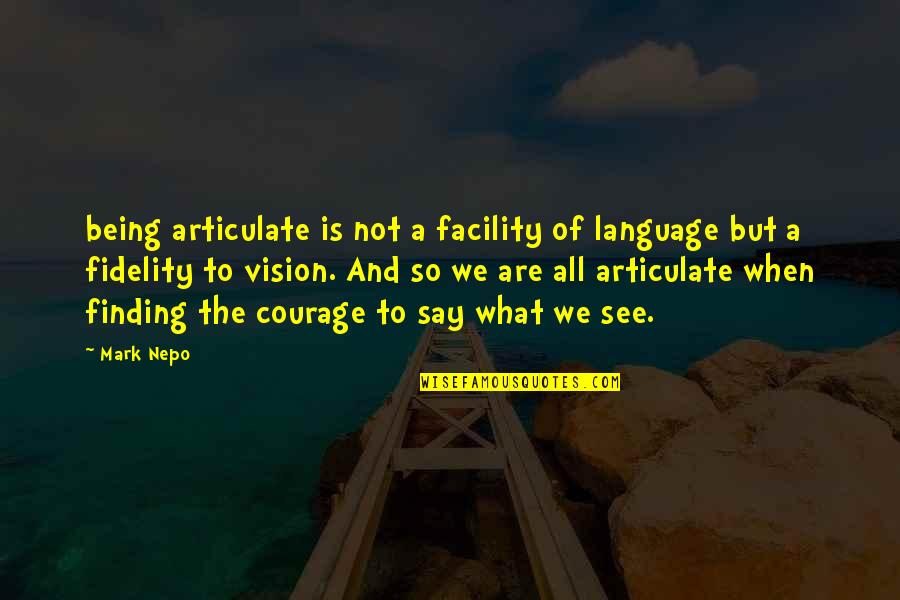 Schioppa L12 Quotes By Mark Nepo: being articulate is not a facility of language Schioppa L12 Quotes By Mark Nepo: being articulate is not a facility of language