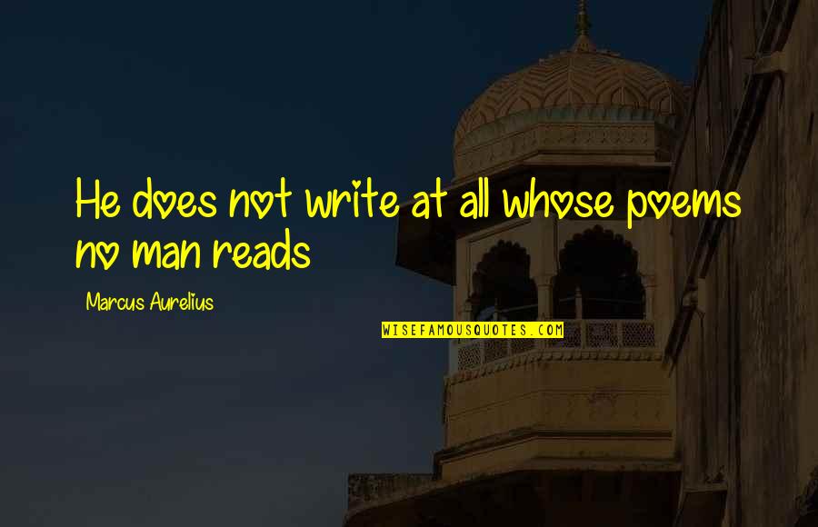 Schiopu Iulia Quotes By Marcus Aurelius: He does not write at all whose poems Schiopu Iulia Quotes By Marcus Aurelius: He does not write at all whose poems