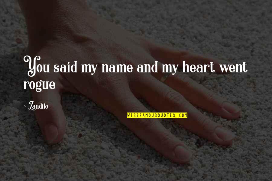 Schipperts Quotes By Zandile: You said my name and my heart went Schipperts Quotes By Zandile: You said my name and my heart went