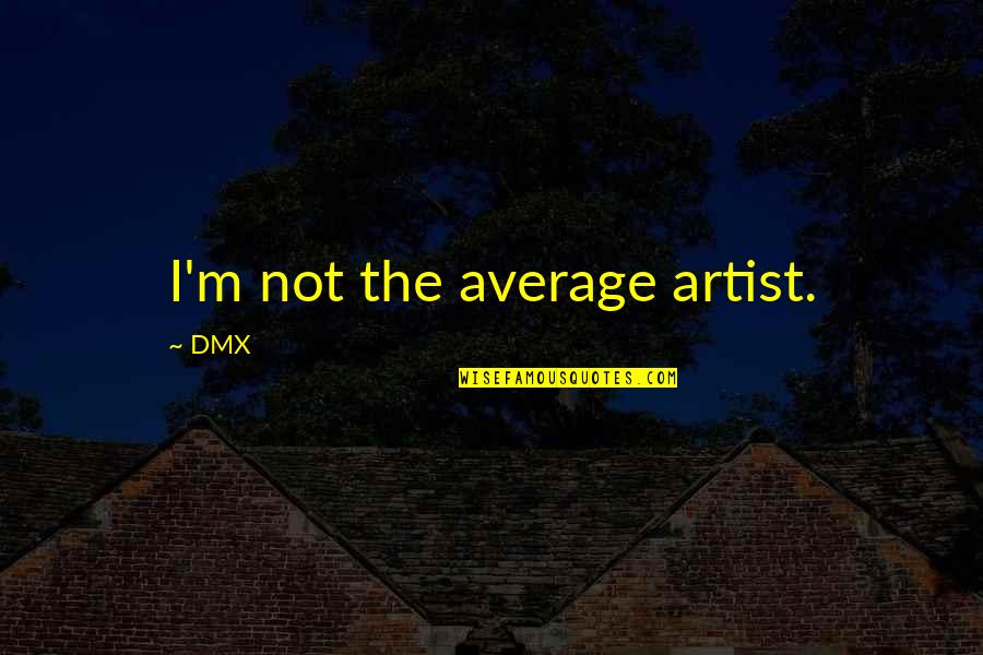 Schirach Trotzdem Quotes By DMX: I'm not the average artist.