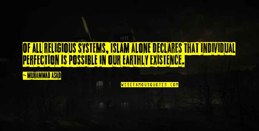 Schiraldi Quotes By Muhammad Asad: Of all religious systems, Islam alone declares that Schiraldi Quotes By Muhammad Asad: Of all religious systems, Islam alone declares that