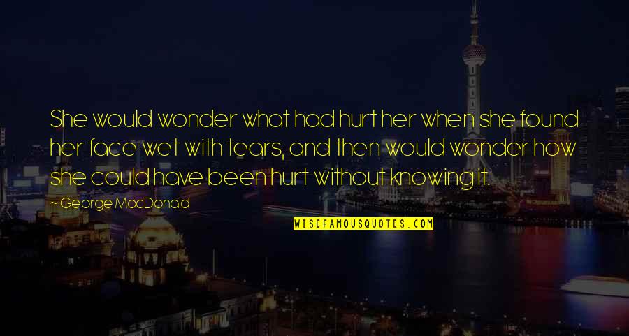 Schirks Quotes By George MacDonald: She would wonder what had hurt her when