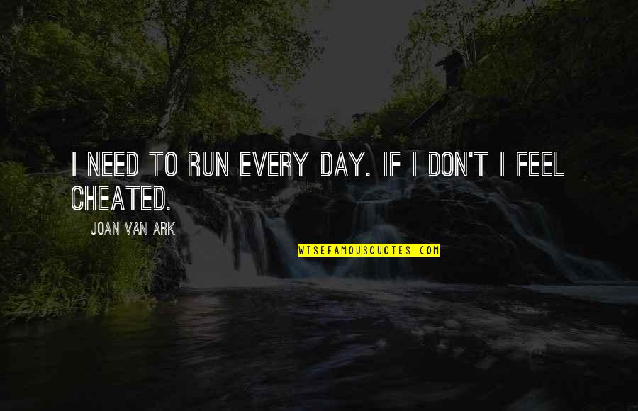 Schiros Barn Quotes By Joan Van Ark: I need to run every day. If I