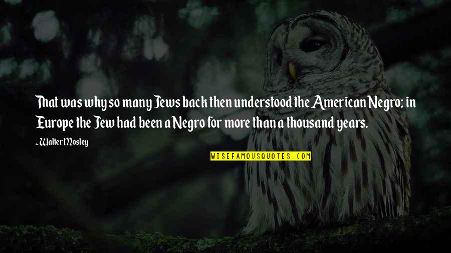 Schirra Walter Quotes By Walter Mosley: That was why so many Jews back then Schirra Walter Quotes By Walter Mosley: That was why so many Jews back then