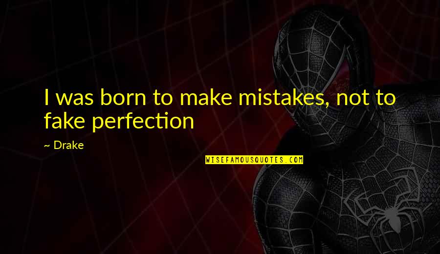 Schirrmacher Labs Quotes By Drake: I was born to make mistakes, not to