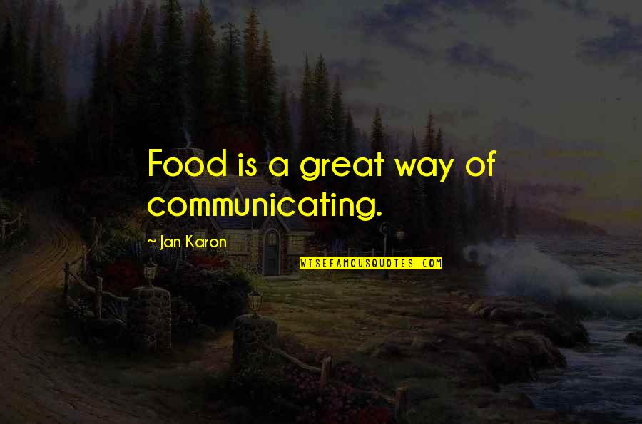 Schirrmacher's Quotes By Jan Karon: Food is a great way of communicating.