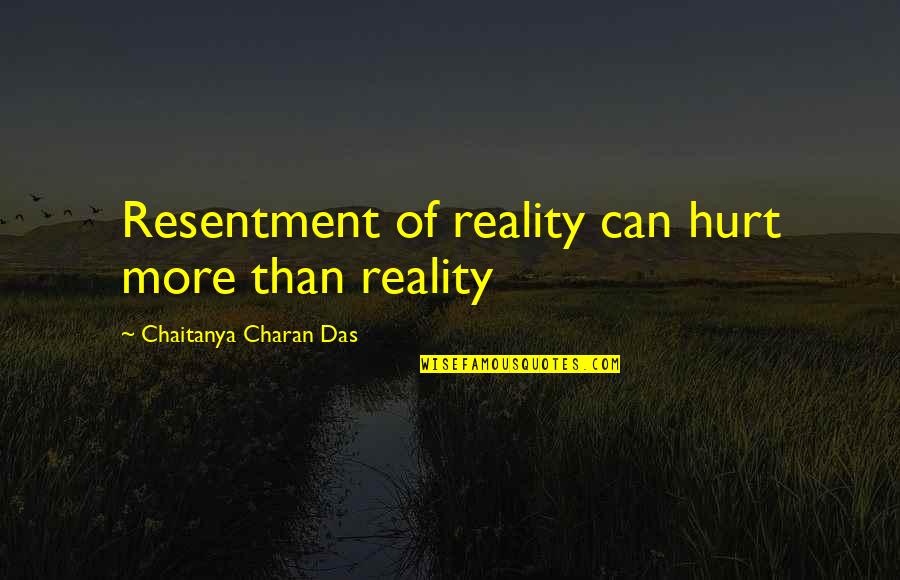 Schisgal's Quotes By Chaitanya Charan Das: Resentment of reality can hurt more than reality