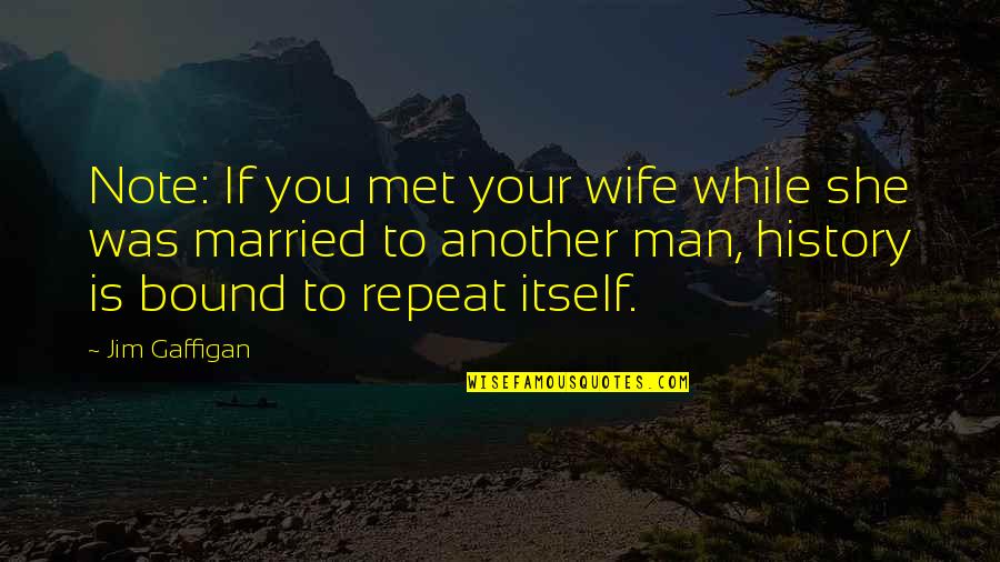 Schismatic For Steel Quotes By Jim Gaffigan: Note: If you met your wife while she Schismatic For Steel Quotes By Jim Gaffigan: Note: If you met your wife while she