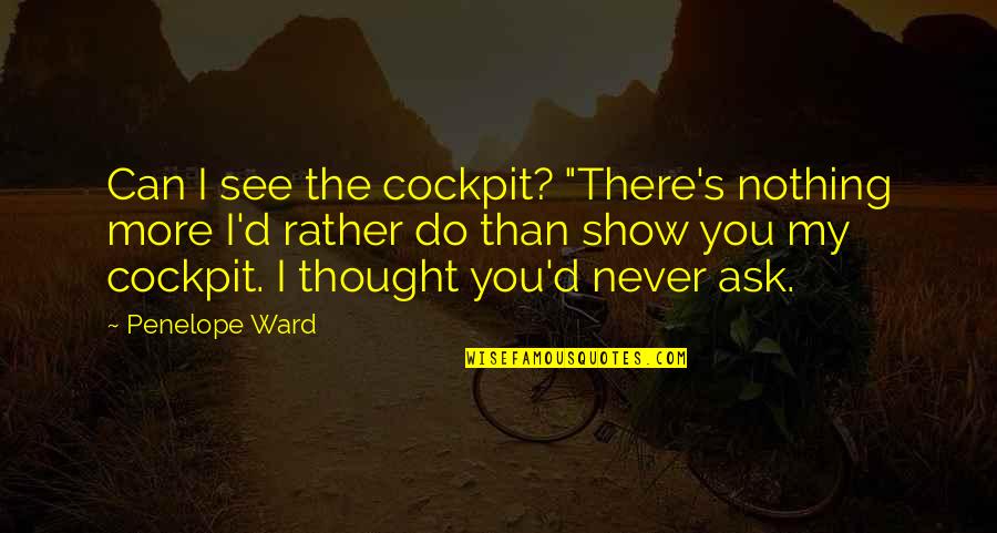 Schismatrix Plus Quotes By Penelope Ward: Can I see the cockpit? "There's nothing more Schismatrix Plus Quotes By Penelope Ward: Can I see the cockpit? "There's nothing more