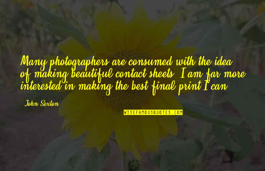 Schisms Quotes By John Sexton: Many photographers are consumed with the idea of