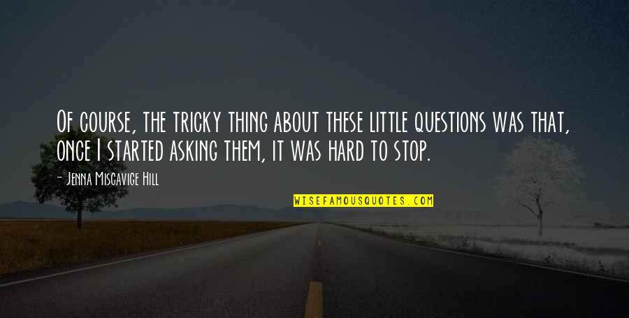 Schissler Creek Quotes By Jenna Miscavige Hill: Of course, the tricky thing about these little