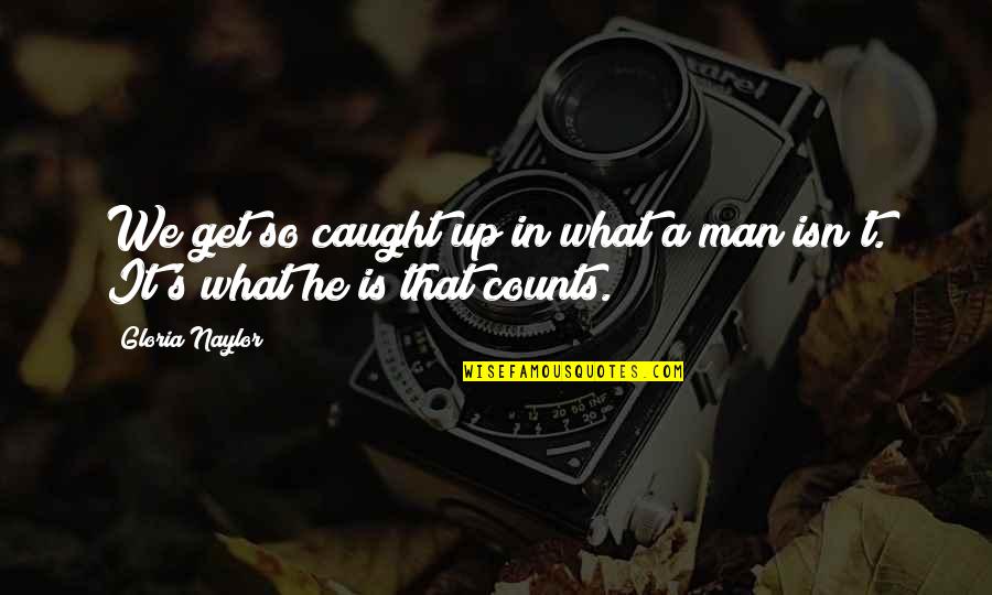 Schissler Recreation Quotes By Gloria Naylor: We get so caught up in what a