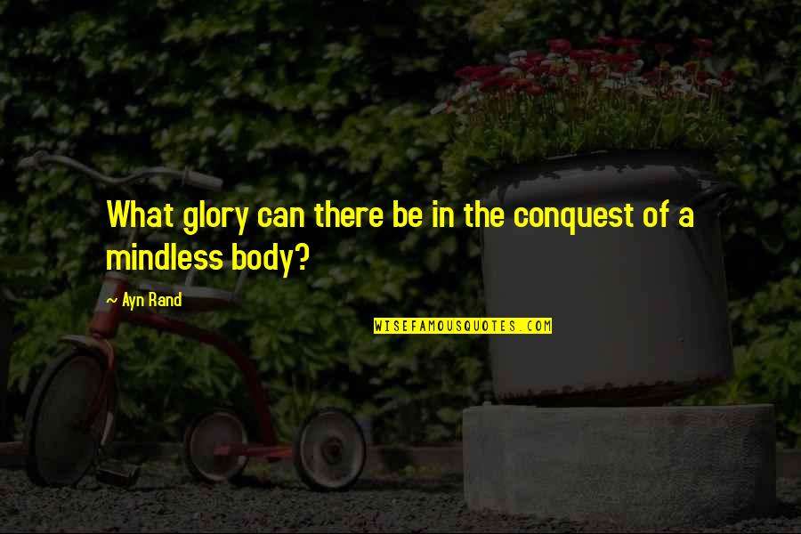 Schissler Traducir Quotes By Ayn Rand: What glory can there be in the conquest