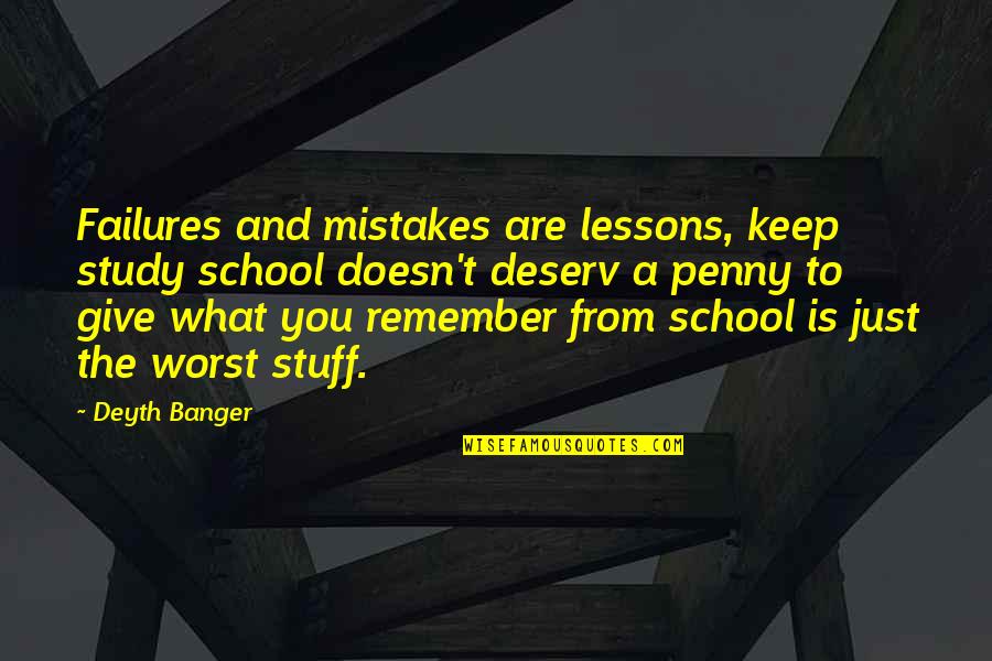 Schist Quotes By Deyth Banger: Failures and mistakes are lessons, keep study school