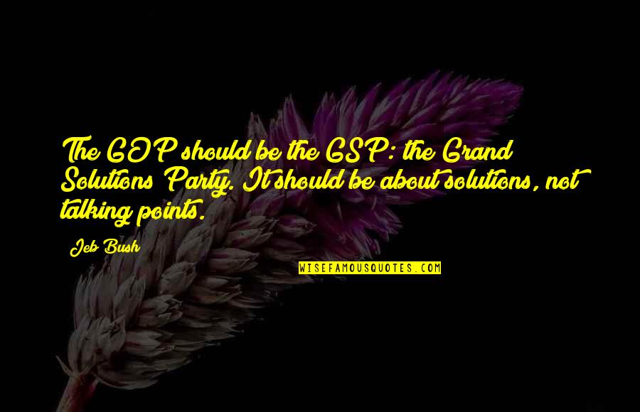 Schistosomes Pronunciation Quotes By Jeb Bush: The GOP should be the GSP: the Grand