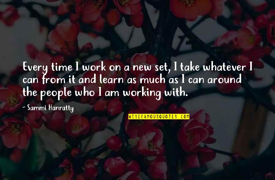 Schitzo Quotes By Sammi Hanratty: Every time I work on a new set, Schitzo Quotes By Sammi Hanratty: Every time I work on a new set,