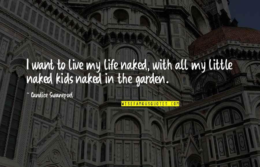 Schiuma Anthony Quotes By Candice Swanepoel: I want to live my life naked, with Schiuma Anthony Quotes By Candice Swanepoel: I want to live my life naked, with