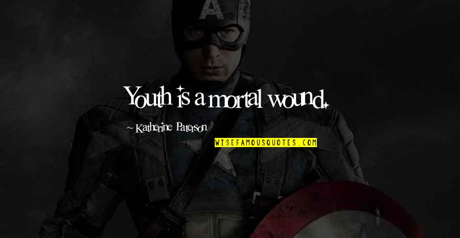 Schiuma Anthony Quotes By Katherine Paterson: Youth is a mortal wound. Schiuma Anthony Quotes By Katherine Paterson: Youth is a mortal wound.