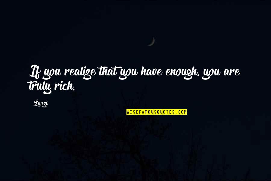 Schiuma Anthony Quotes By Laozi: If you realize that you have enough, you
