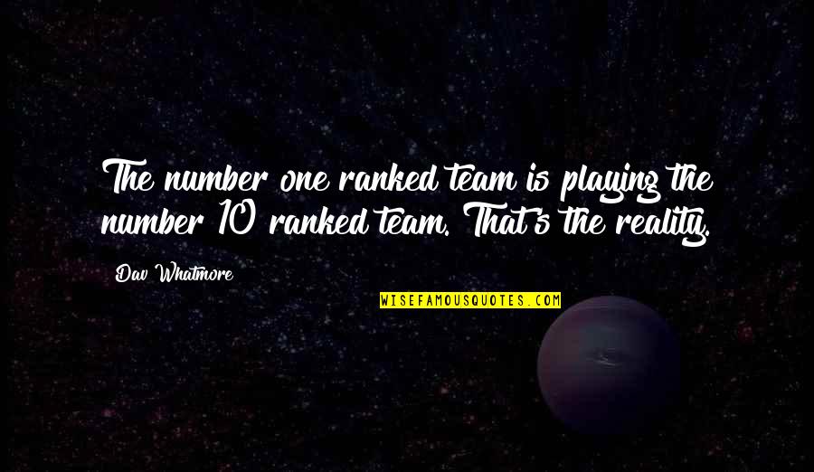 Schivis Quotes By Dav Whatmore: The number one ranked team is playing the