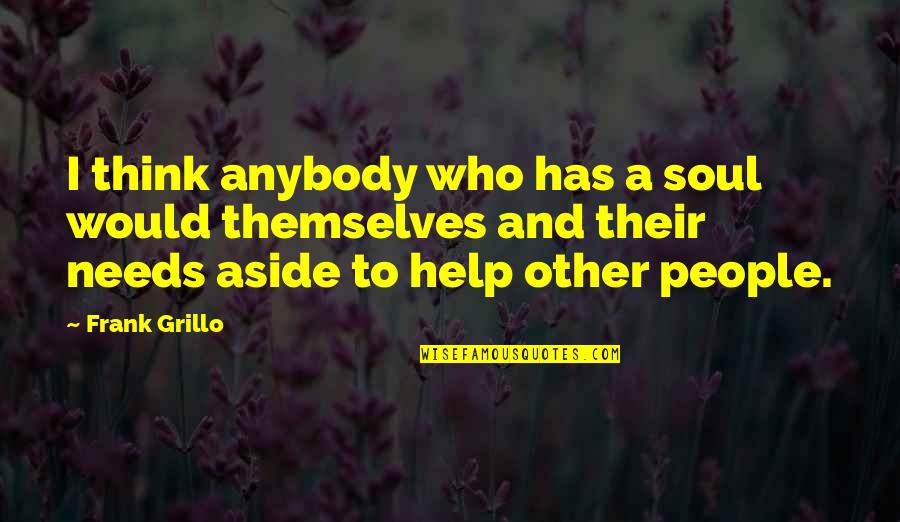 Schiwart Quotes By Frank Grillo: I think anybody who has a soul would Schiwart Quotes By Frank Grillo: I think anybody who has a soul would