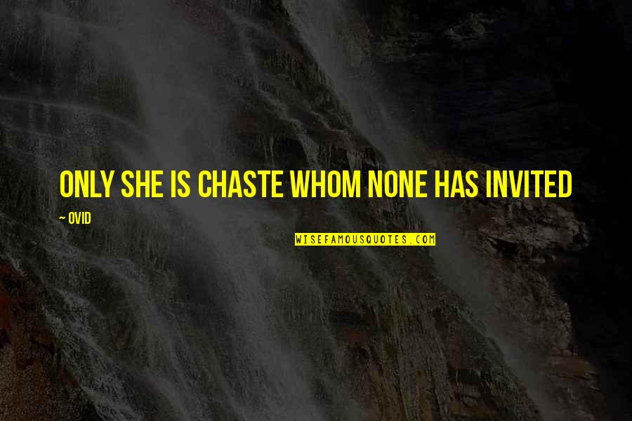 Schizo Nic Sheff Quotes By Ovid: Only she is chaste whom none has invited