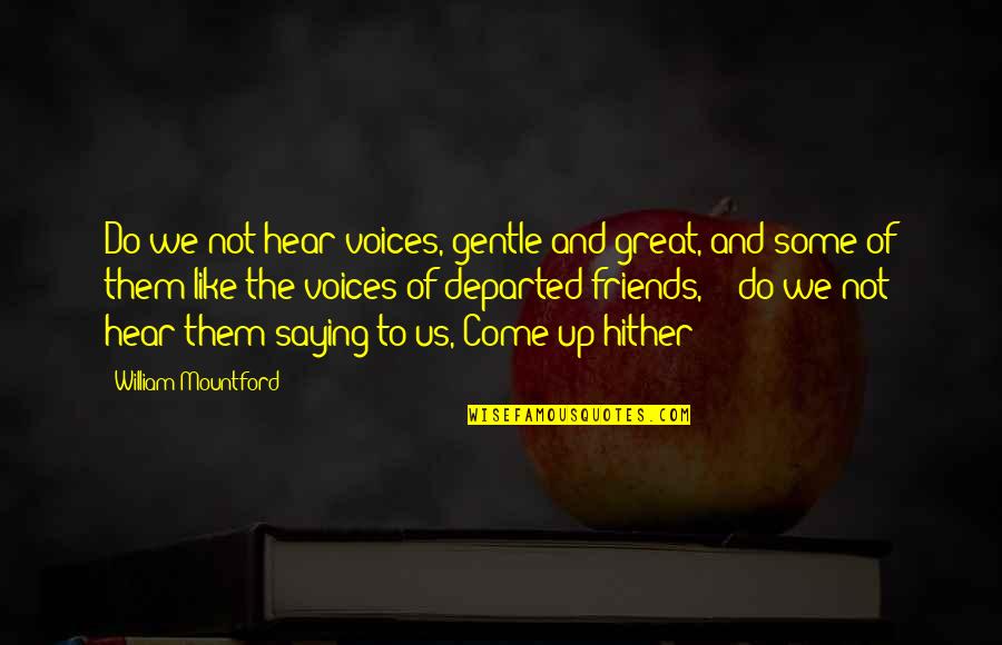 Schizofrenia Objawy Quotes By William Mountford: Do we not hear voices, gentle and great, Schizofrenia Objawy Quotes By William Mountford: Do we not hear voices, gentle and great,