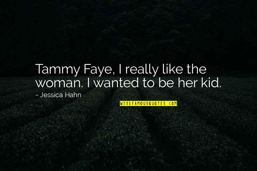 Schizophrenia Funny Quotes By Jessica Hahn: Tammy Faye, I really like the woman. I